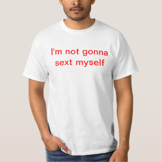 T-shirt Je ne vais pas au sext moi-même