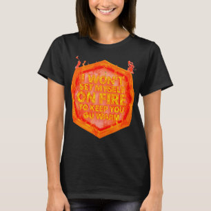 T-shirt Je ne vais pas me mettre le feu pour te garder au