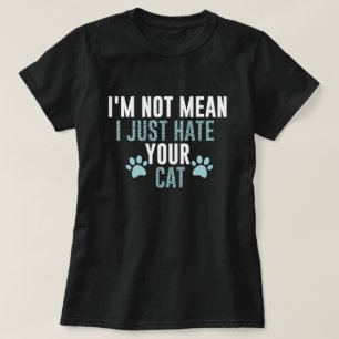 T-shirt Je ne veux pas dire que je déteste ton chat Drôle 