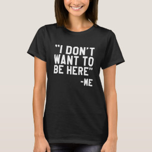 T-shirt Je ne veux pas être ici