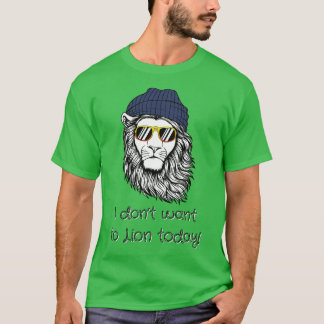 T-SHIRT JE NE VEUX PAS LION AUJOURD'HUI