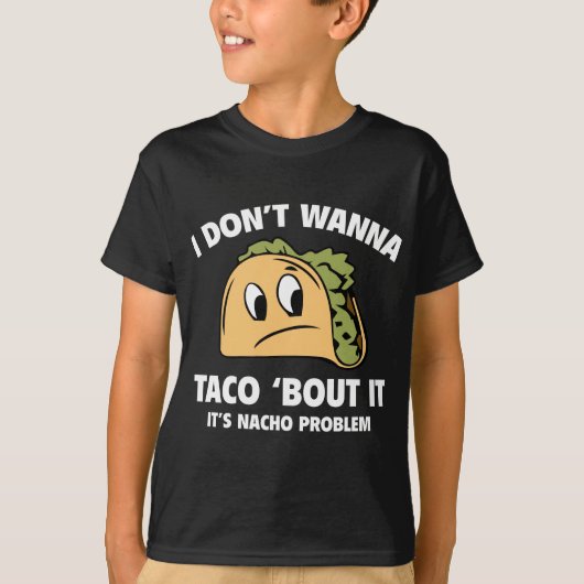 T-shirt Je ne veux pas que Taco ‘Bout It. C’est le problèm (Devant)