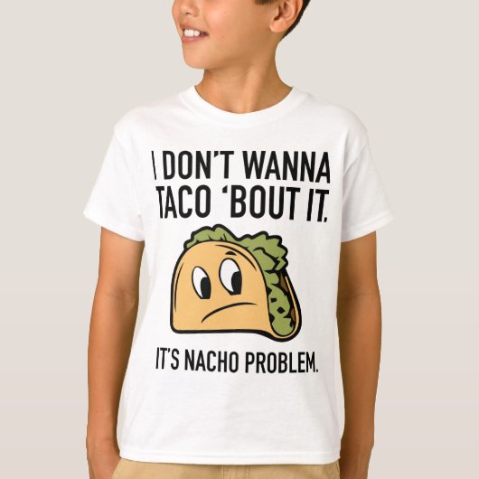 T-shirt Je ne veux pas que Taco ‘Bout It. C’est le problèm (Devant)