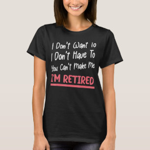 T-shirt Je ne veux pas que tu puisses pas me faire Je suis