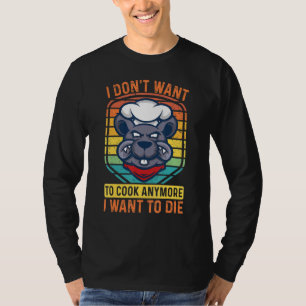 T-shirt Je ne veux plus cuisiner je veux mourir drôle Te