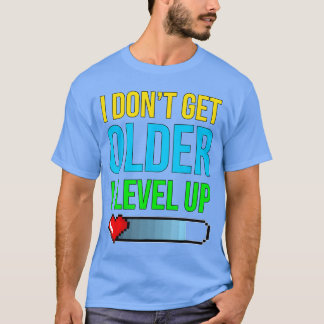 T-shirt Je ne vieillit pas je monte de niveau Nouveauté Ga