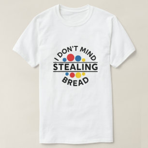 T-shirt Je ne vois pas d'inconvénient à voler du pain
