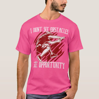 T-shirt Je ne vois pas d'obstacles, je vois une occasion P