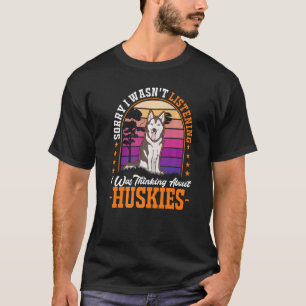T-shirt Je n'écoutais pas que je pensais à Huskies Pr