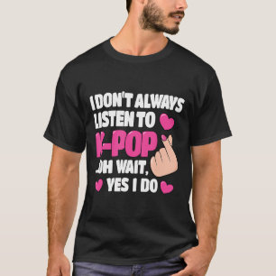 T-shirt Je n'écoute pas toujours K-Pop Cute Kpop Music Ani
