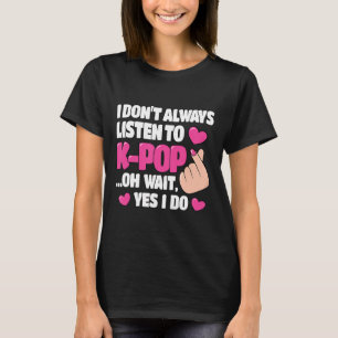 T-shirt Je n'écoute pas toujours K-Pop Cute Kpop Music Ani