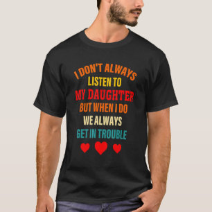 T-shirt Je n'écoute pas toujours ma fille, mais quand je l