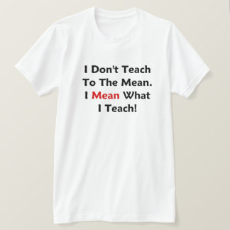 T-shirt Je n'enseigne pas au moyen. Je veux dire ce que