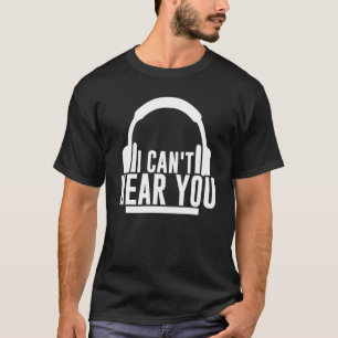 T-shirt Je n'entends pas que tu portes un casque à l'écout
