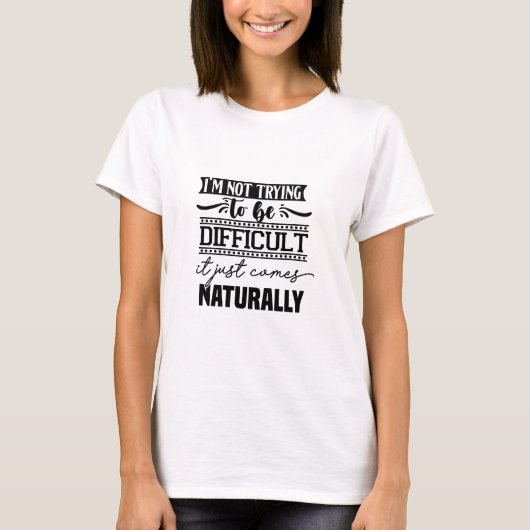 T-shirt Je n'essaie pas d'être difficile (Devant)
