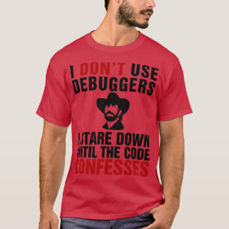 T-shirt Je n'utilise pas de débogueurs je regarde vers le 
