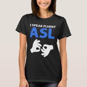 T-shirt Je Parle Fluent ASL. Langue des signes main ASL Pr