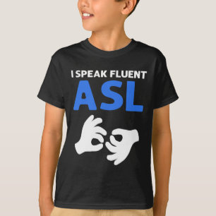 T-shirt Je Parle Fluent ASL. Langue des signes main ASL Pr