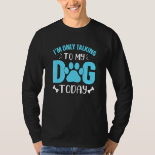 T-shirt Je Parle Seulement À Mon Chien Aujourd'Hui Paw