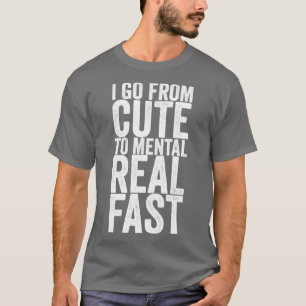 T-shirt Je Passe De Mignonne À Mental Real Fast1