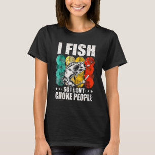 T-shirt Je Pêche Donc Je Ne Choke Pas Les Gens Dit Pêcher