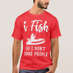 T-shirt Je Pêche Donc Je Ne Choke Pas Les Gens Drôle Dit P