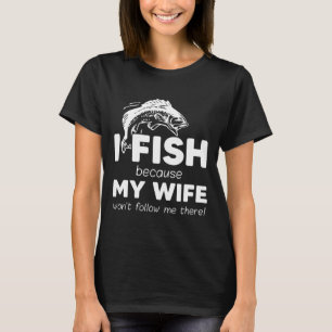 T-shirt Je Pêche Parce Que Ma Femme M'Y Suit