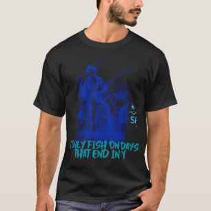 T-shirt Je pêche uniquement les jours qui se terminent par
