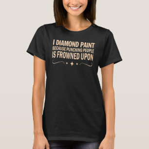 T-shirt Je peins au diamant parce que frapper les gens est
