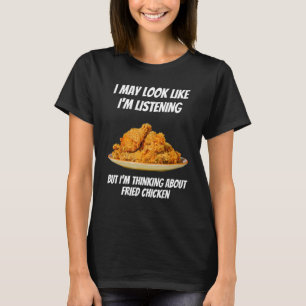 T-shirt Je pense au poulet frit drôle je n'écoute pas