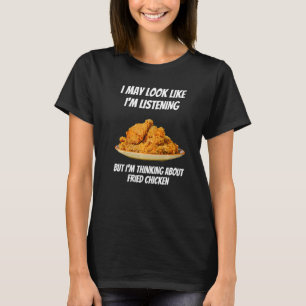 T-shirt Je pense au poulet frit Je n'écoute pas