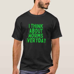 T-shirt Je pense aux vers tous les jours Jardin drôle