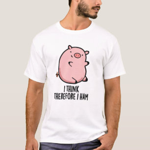 T-shirt Je Pense Donc Que J'Ai Jamais Drôle Pun De Cochon