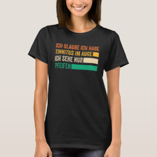 T-shirt Je pense que j'ai des acouphènes dans l'oeil Je ne