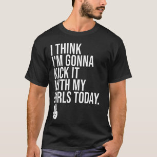 T-shirt Je Pense Que Je Vais Le Lancer Avec Mes Filles Auj