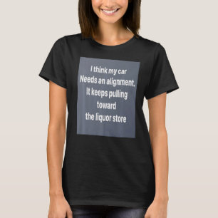 T-shirt Je Pense Que Ma Voiture A Besoin D'Un Alignement