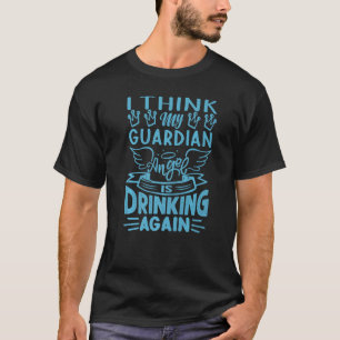 T-shirt Je Pense Que Mon Ange Gardien Boit À Nouveau Sarc