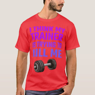 T-shirt Je pense que Myrainer va me tuer drôle
