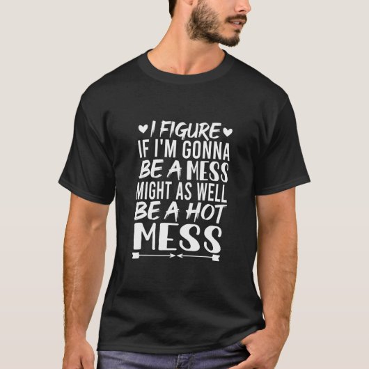 T-shirt Je pense que si je vais être un Mess pourrait auss (Devant)