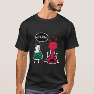 T-shirt Je pense que vous réagissez de manière excessive à