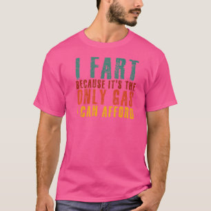 T-shirt Je Pète Parce Que C'Est Le Seul Gaz Que Je Peux Av