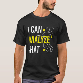 T-shirt Je peux analyser cette science médico-légale