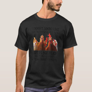 T-shirt Je peux avoir l'air d'écouter ton poulet