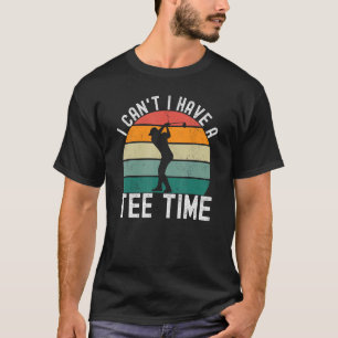 T-shirt Je peux avoir un temps Golfer humour Golf