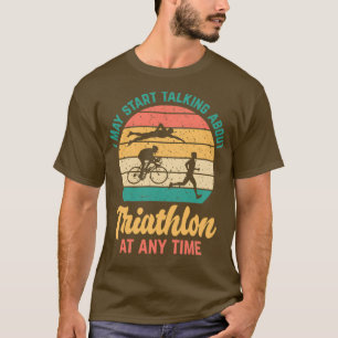 T-shirt Je peux commencer à parler de TRIATHLON à tout mom