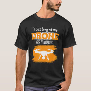 T-shirt Je Peux Dernier Aussi Longtemps Que Mon Drone 25 M