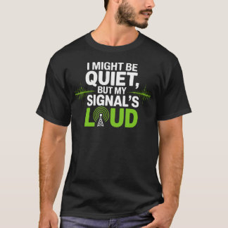 T-shirt Je peux être silencieux mais mes signaux radioamat