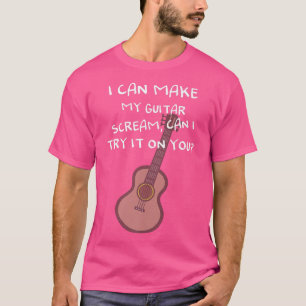 T-shirt Je peux faire crier ma guitare, puis-je l'essayer