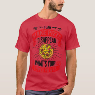 T-shirt Je Peux Faire Disparaître Pizza Ce Que Votre Super