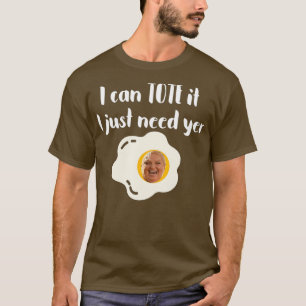T-shirt Je Peux Fourre-tout Il J'Ai Juste Besoin De Votre